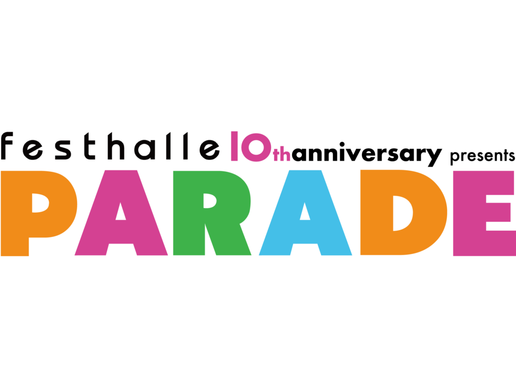 festhalle 10th anniversary presents 『PARADE』-Day1- 